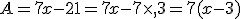 A=7x-21=7x-7\times   3=7(x-3)